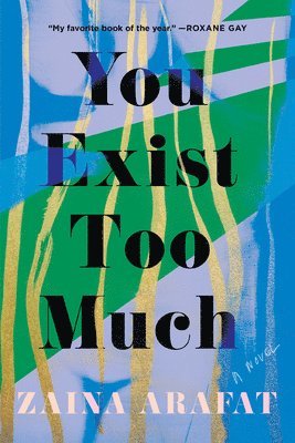 Zaina Arafat - You Exist Too Much, Häftad