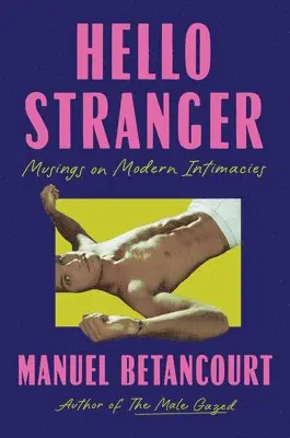 Manuel Betancourt - Hello Stranger: Musings on Modern Intimacies, Inbunden. Tillgänglighet: Lägg i varukorg