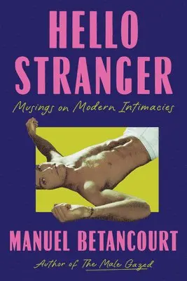 Manuel Betancourt - Hello Stranger: Musings on Modern Intimacies, Häftad. Tillgänglighet: Lägg i varukorg