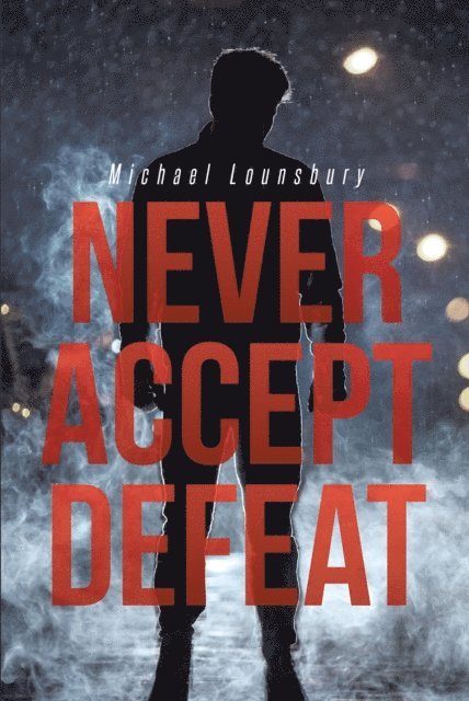 Michael Lounsbury - Never Accept Defeat, E-bok