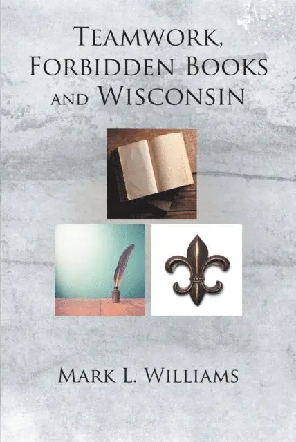 Mark L. Williams - Teamwork, Forbidden Books and Wisconsin, E-bok. Tillgänglighet: Lägg i varukorg