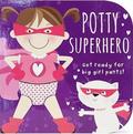 Potty Superhero - Get Ready For Big Girl Pants! Board Book