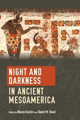 Nancy Gonlin, David Millard Reed - Night and Darkness in Ancient Mesoamerica, Inbunden. Tillgänglighet: Lägg i varukorg