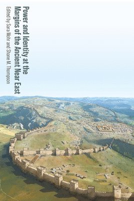 Sara Mohr, Shane M. Thompson - Power and Identity at the Margins of the Ancient Near East, Inbunden