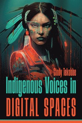 Cindy Tekobbe - Indigenous Voices in Digital Spaces, Inbunden