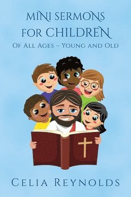 Celia Reynolds - Mini Sermons For Children Of All Ages - Young And Old, Häftad. Tillgänglighet: Lägg i varukorg