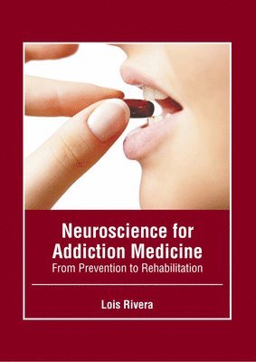 Lois Rivera - Neuroscience for Addiction Medicine: From Prevention to Rehabilitation, Inbunden