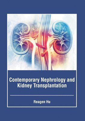 Reagen Hu - Contemporary Nephrology and Kidney Transplantation, Inbunden. Tillgänglighet: Lägg i varukorg