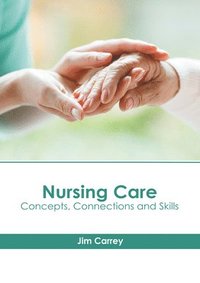 Nursing Care: Concepts, Connections and Skills
