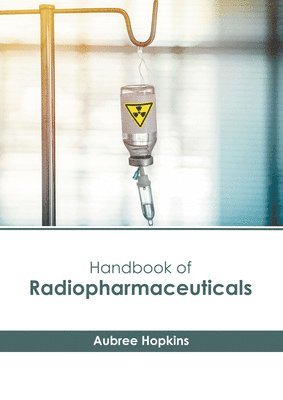 Aubree Hopkins - Handbook of Radiopharmaceuticals, Inbunden
