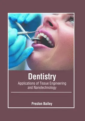Preston Bailey - Dentistry: Applications of Tissue Engineering and Nanotechnology, Inbunden. Tillgänglighet: Kommande