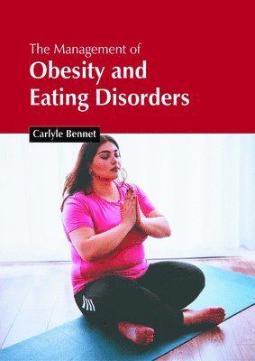 Carlyle Bennet - The Management of Obesity and Eating Disorders, Inbunden