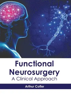 Arthur Colfer - Functional Neurosurgery: A Clinical Approach, Inbunden. Tillgänglighet: Lägg i varukorg
