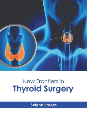 Selena Brooks - New Frontiers in Thyroid Surgery, Inbunden