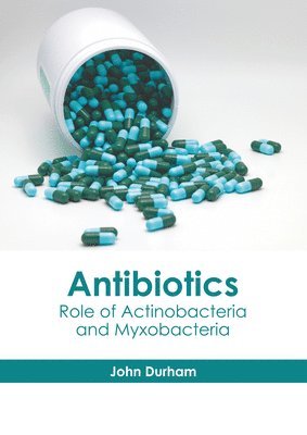 John Durham - Antibiotics: Role of Actinobacteria and Myxobacteria, Inbunden