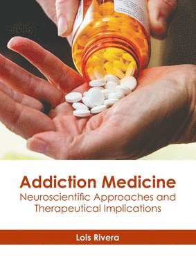 Lois Rivera - Addiction Medicine: Neuroscientific Approaches and Therapeutical Implications, Inbunden