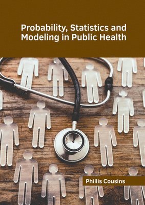 Phillis Cousins - Probability, Statistics and Modeling in Public Health, Inbunden
