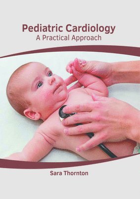Sara Thornton - Pediatric Cardiology: A Practical Approach, Inbunden