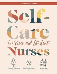 INSTRUCTOR GUIDE for Self-Care for New and Student Nurses