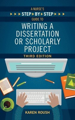 Karen Roush - Nurse's Step-By-Step Guide to Writing A Dissertation or Scholarly Project, Third Edition, Häftad
