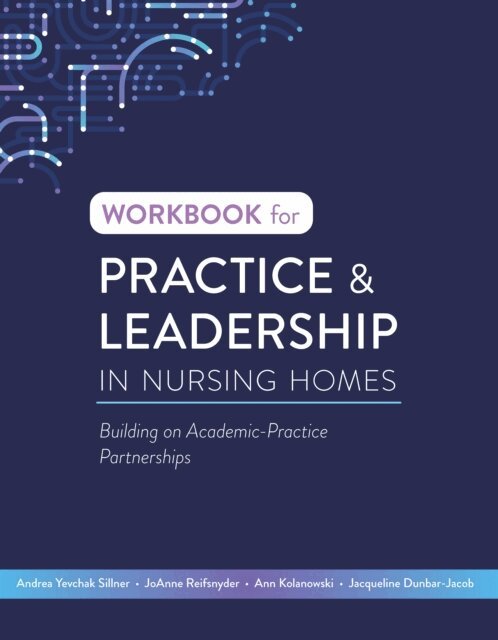 Jacqueline Dunbar-Jacob, Ann Kolanowski, JoAnne Reifsnyder, Andrea Yevchak Sillner - Workbook for Practice & Leadership in Nursing Homes, E-bok