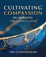 Tim Cunningham - Cultivating Compassion in Nursing, Häftad