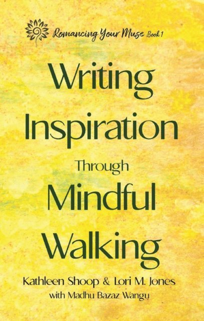 Madhu Bazaz Wangu, Lori M. Jones, Kathleen Shoop - Writing Inspiration Through Mindful Walking, E-bok