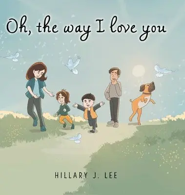 Hillary J Lee - Oh The Way I Love You, Inbunden. Tillgänglighet: Lägg i varukorg