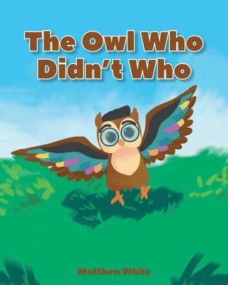 Matthew White - Owl Who Didn't Who, Häftad
