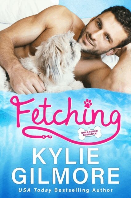 Kylie Gilmore - Fetching (Unleashed Romance, Book 1), E-bok
