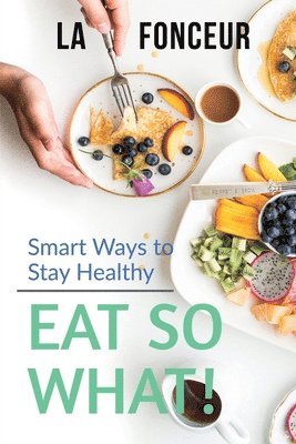 La Fonceur - Eat So What! Smart Ways To Stay Healthy, Häftad. Tillgänglighet: Lägg i varukorg