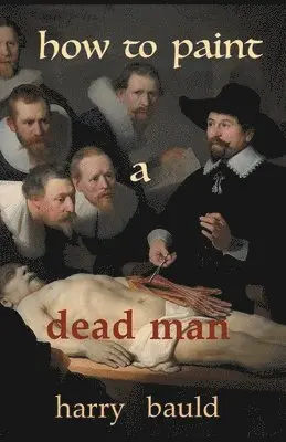 Harry Bauld - How to Paint a Dead Man, Häftad. Tillgänglighet: Lägg i varukorg