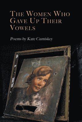 Kate Cumiskey - Women Who Gave Up Their Vowels, Häftad