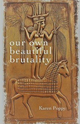 Karen Poppy - our own beautiful brutality, Häftad