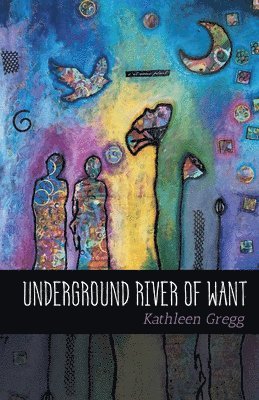 Kathleen Gregg - Underground River of Want, Häftad. Tillgänglighet: Lägg i varukorg