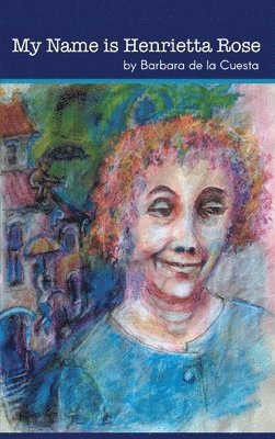 Barbara de la Cuesta - My Name is Henrietta Rose, Inbunden