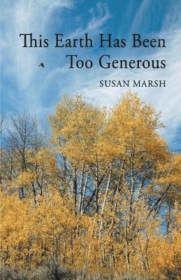 Susan Marsh - This Earth Has Been Too Generous, Häftad. Tillgänglighet: Lägg i varukorg