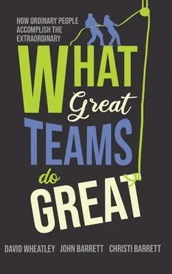 David Wheatley, John Barrett, Christi Barrett - What Great Teams Do Great, Inbunden