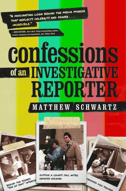 Matthew Schwartz - Confessions of an Investigative Reporter, E-bok