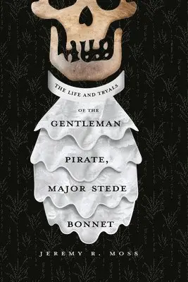 Jeremy R Moss - Life and Tryals of the Gentleman Pirate, Major Stede Bonnet, Häftad. Tillgänglighet: Lägg i varukorg