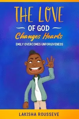 The Love of God Changes Hearts: Emily Overcomes Unforgiveness