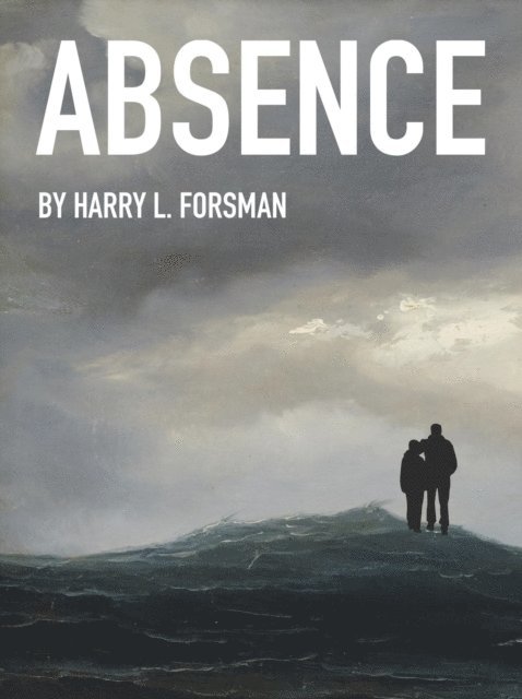 Harry L. Forsman - Absence: Life With Jeffrey Smart During His First Years in Europe, E-bok