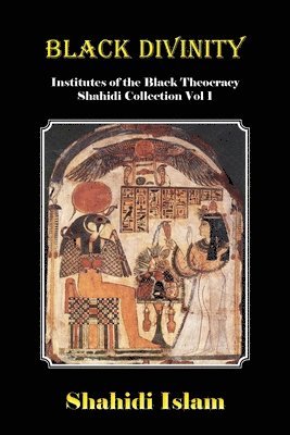 Shahidi Islam - Black Divinity: Institutes of the Black Theocracy Shahidi Collection Vol 1, Häftad. Tillgänglighet: Lägg i varukorg
