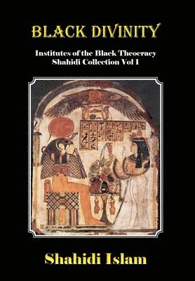 Shahidi Islam - Black Divinity: Institutes of the Black Theocracy Shahidi Collection Vol 1, Inbunden. Tillgänglighet: Lägg i varukorg