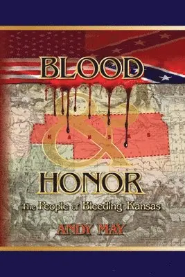 Andy May - Blood and Honor: The People of Bleeding Kansas, Häftad. Tillgänglighet: Lägg i varukorg