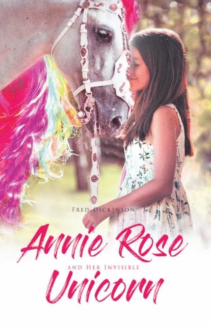 Fred Dickinson - Annie Rose and Her Invisible Unicorn, E-bok