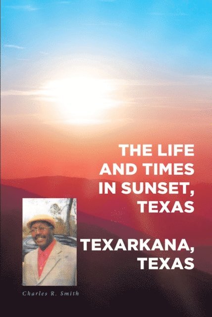 Charles R. Smith - Life and Times in Sunset, Texas, E-bok