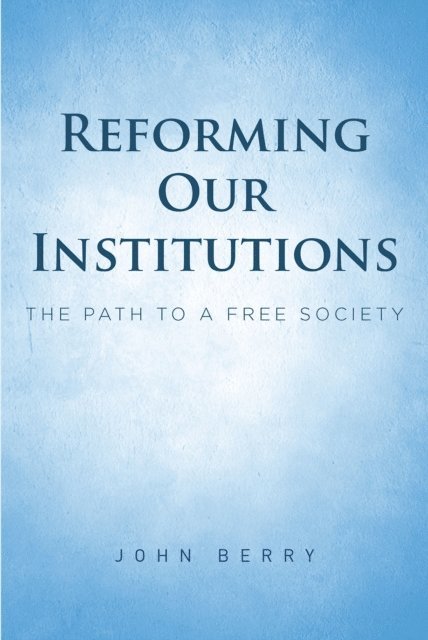 John Berry - Reforming Our Institutions, E-bok
