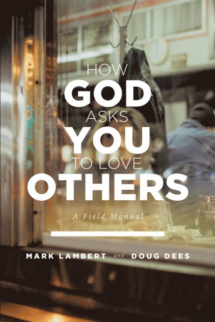 Mark Lambert - How God Asks You To Love Others: A Field Manual, E-bok