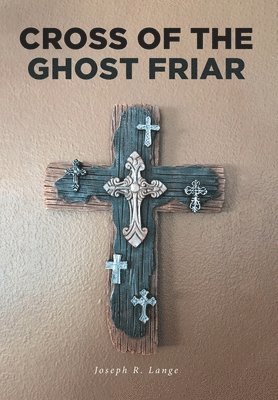 Joseph R Lange - Cross of the Ghost Friar, Inbunden